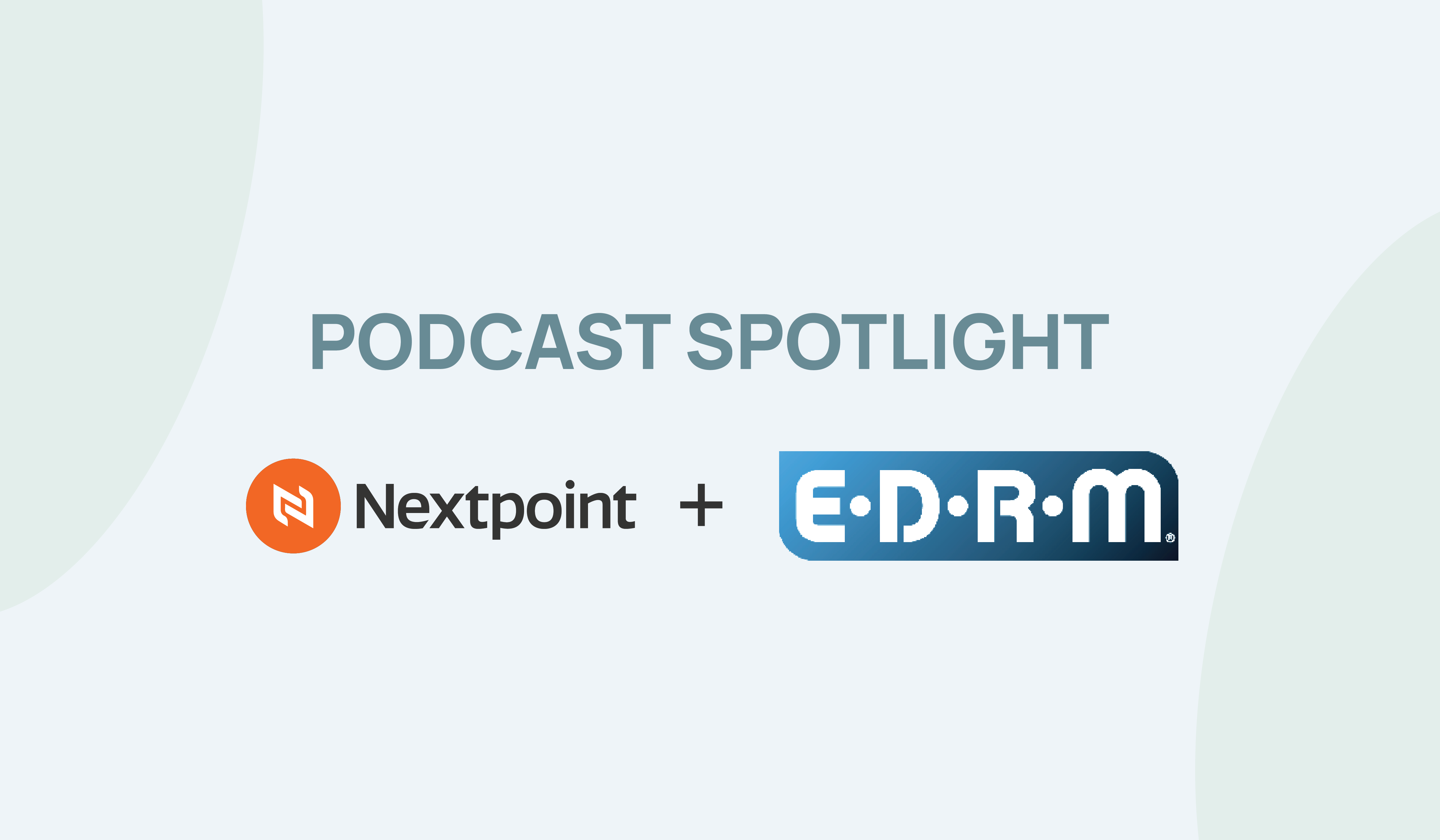 Podcast Spotlight: Mid-Year Legal Tech Trends with EDRM - Nextpoint
